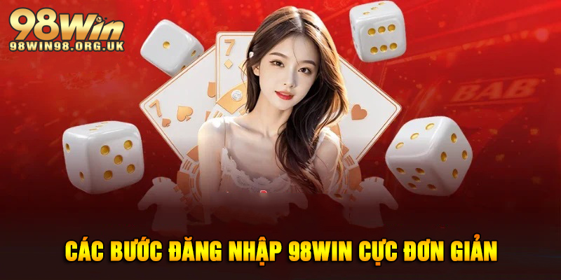 Hướng dẫn chi tiết các bước đăng nhập 98WIN cực đơn giản