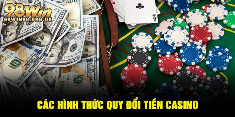 Các hình thức quy đổi tiền Casino