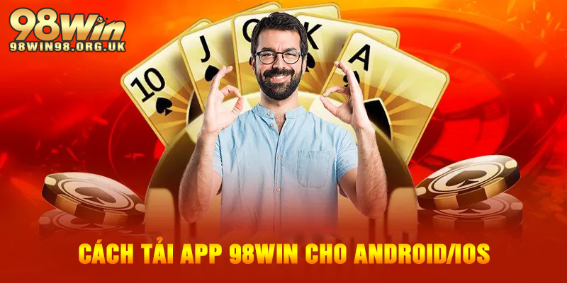 Hướng dẫn cách tải app 98WIN cho điện thoại