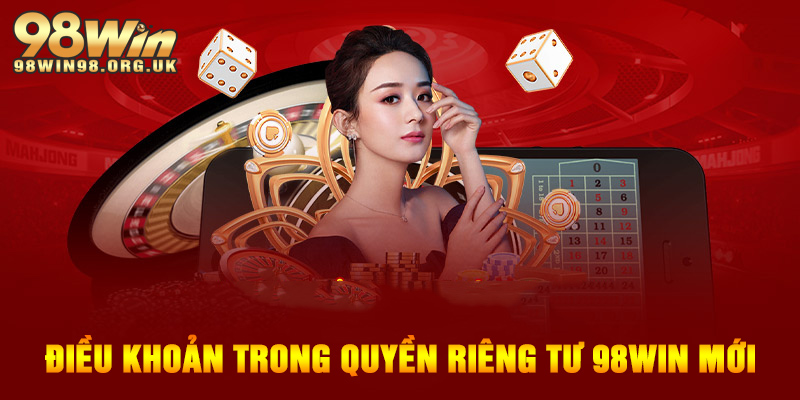 Tổng hợp các điều khoản trong quyền riêng tư 98WIN mới nhất