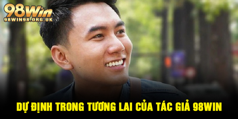 Dự định của bản thân trong tương lai của tác giả 98WIN