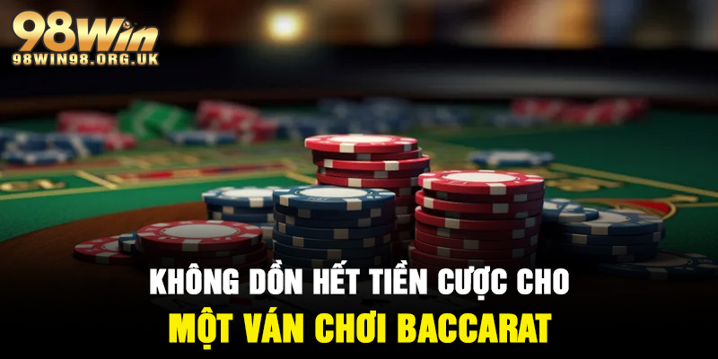 Không dồn hết tiền cược cho 1 ván chơi