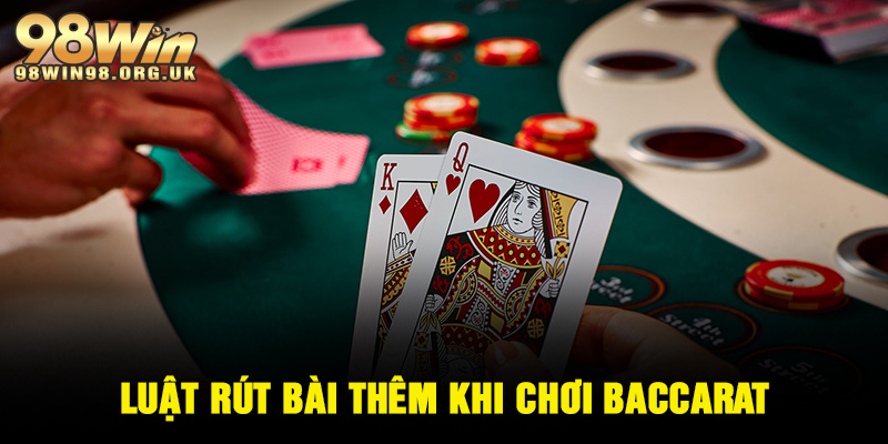Luật rút bài thêm khi chơi Baccarat