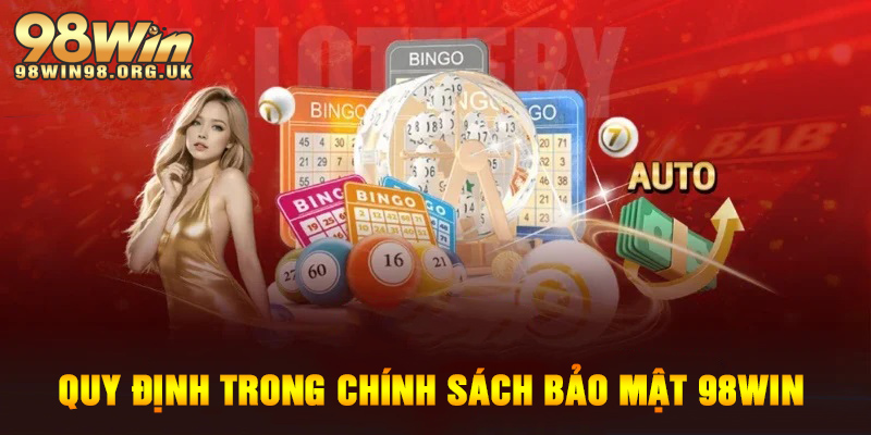 Những quy định cụ thể trong chính sách bảo mật 98WIN cần biết