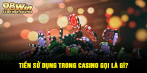 Tiền trong Casino gọi là gì?
